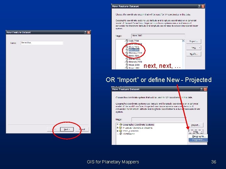 next, … OR “Import” or define New - Projected GIS for Planetary Mappers 36 next, … OR “Import” or define New - Projected GIS for Planetary Mappers 36