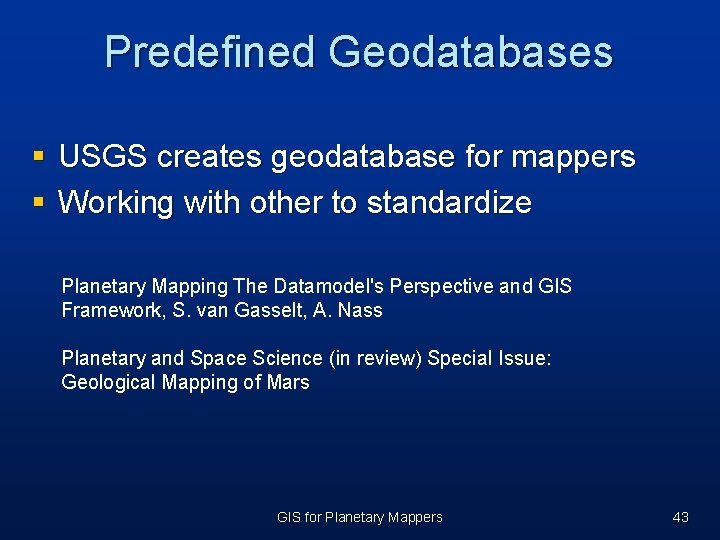 Predefined Geodatabases § USGS creates geodatabase for mappers § Working with other to standardize Predefined Geodatabases § USGS creates geodatabase for mappers § Working with other to standardize