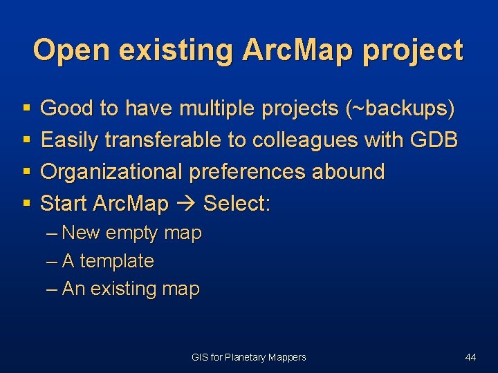 Open existing Arc. Map project § § Good to have multiple projects (~backups) Easily Open existing Arc. Map project § § Good to have multiple projects (~backups) Easily