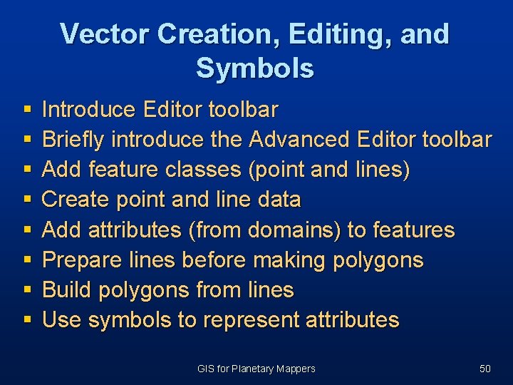 Vector Creation, Editing, and Symbols § § § § Introduce Editor toolbar Briefly introduce Vector Creation, Editing, and Symbols § § § § Introduce Editor toolbar Briefly introduce