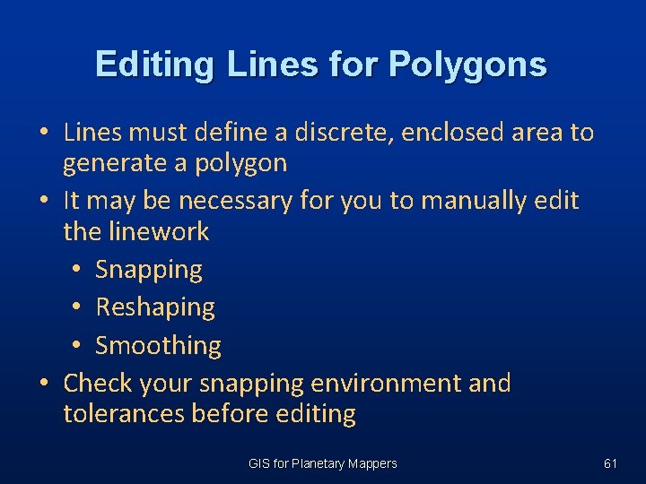 Editing Lines for Polygons • Lines must define a discrete, enclosed area to generate Editing Lines for Polygons • Lines must define a discrete, enclosed area to generate