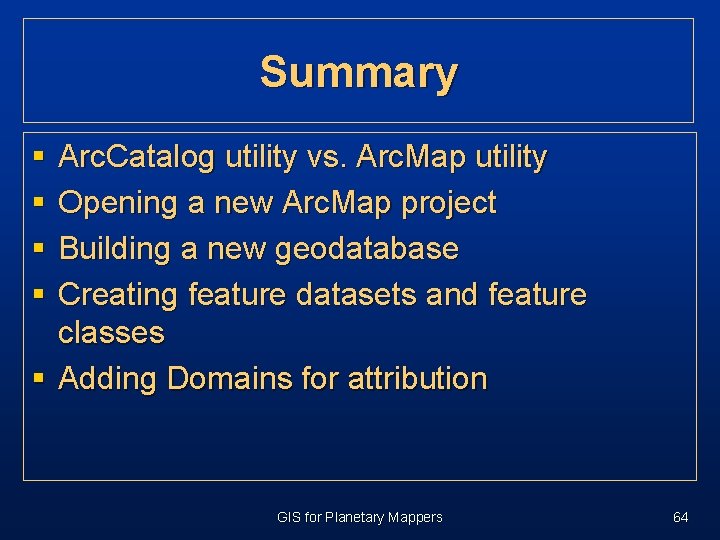 Summary § § Arc. Catalog utility vs. Arc. Map utility Opening a new Arc. Summary § § Arc. Catalog utility vs. Arc. Map utility Opening a new Arc.