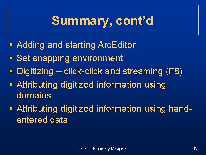 Summary, cont’d § § Adding and starting Arc. Editor Set snapping environment Digitizing – Summary, cont’d § § Adding and starting Arc. Editor Set snapping environment Digitizing –
