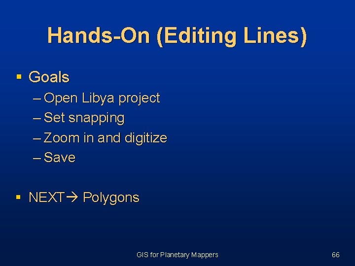 Hands-On (Editing Lines) § Goals – Open Libya project – Set snapping – Zoom Hands-On (Editing Lines) § Goals – Open Libya project – Set snapping – Zoom