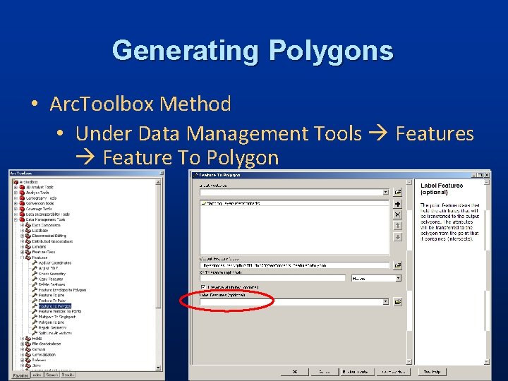 Generating Polygons • Arc. Toolbox Method • Under Data Management Tools Feature To Polygon Generating Polygons • Arc. Toolbox Method • Under Data Management Tools Feature To Polygon