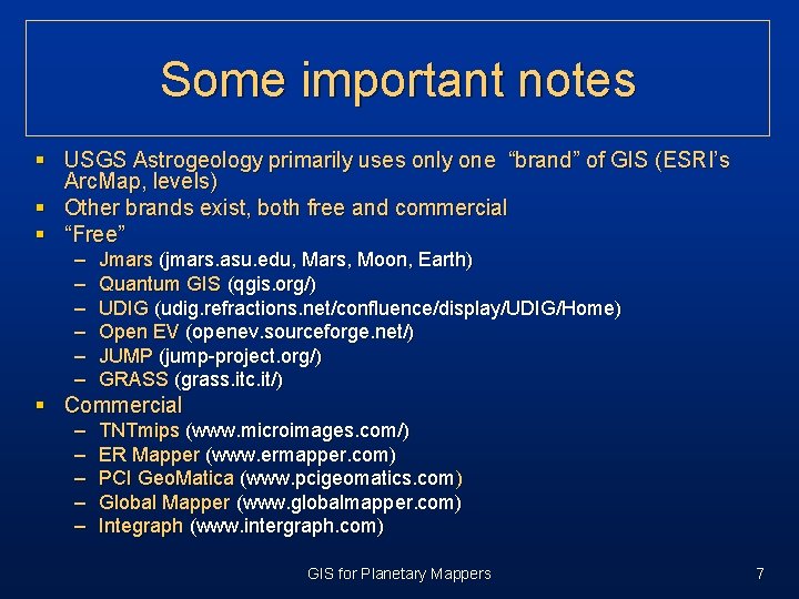 Some important notes § USGS Astrogeology primarily uses only one “brand” of GIS (ESRI’s Some important notes § USGS Astrogeology primarily uses only one “brand” of GIS (ESRI’s