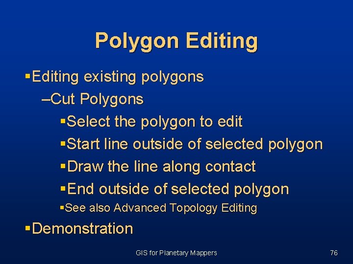 Polygon Editing §Editing existing polygons –Cut Polygons §Select the polygon to edit §Start line Polygon Editing §Editing existing polygons –Cut Polygons §Select the polygon to edit §Start line