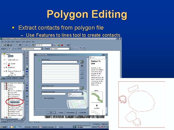 Polygon Editing § Extract contacts from polygon file – Use Features to lines tool Polygon Editing § Extract contacts from polygon file – Use Features to lines tool