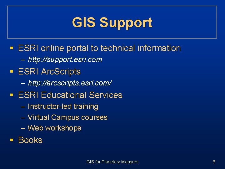 GIS Support § ESRI online portal to technical information – http: //support. esri. com GIS Support § ESRI online portal to technical information – http: //support. esri. com