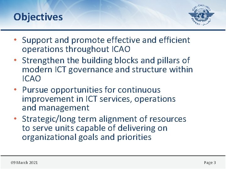 Objectives • Support and promote effective and efficient operations throughout ICAO • Strengthen the
