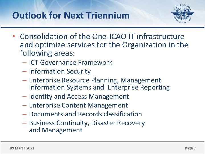 Outlook for Next Triennium • Consolidation of the One-ICAO IT infrastructure and optimize services