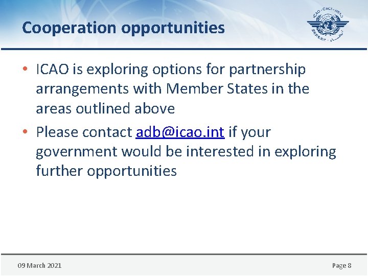 Cooperation opportunities • ICAO is exploring options for partnership arrangements with Member States in