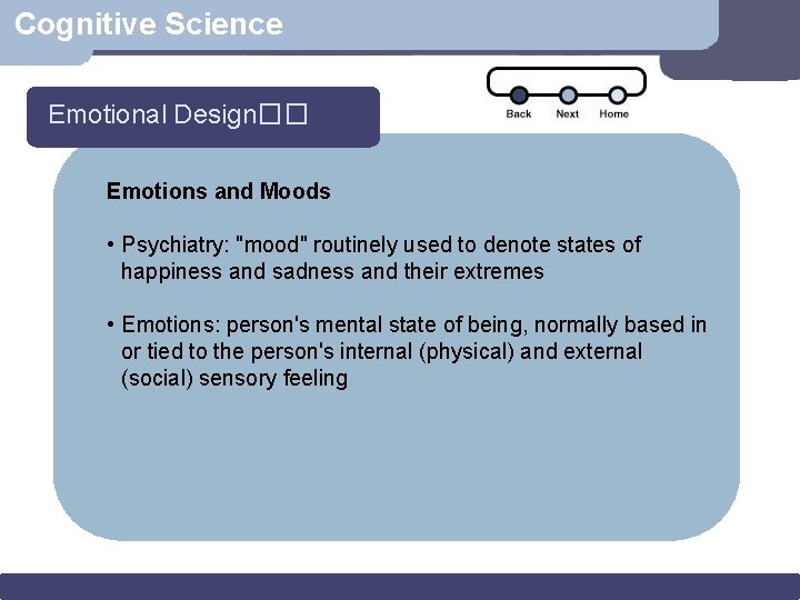 Cognitive Science Emotional Design�� Emotions and Moods • Psychiatry: "mood" routinely used to denote