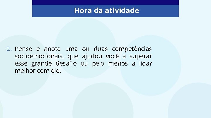 Hora da atividade 2. Pense e anote uma ou duas competências socioemocionais, que ajudou