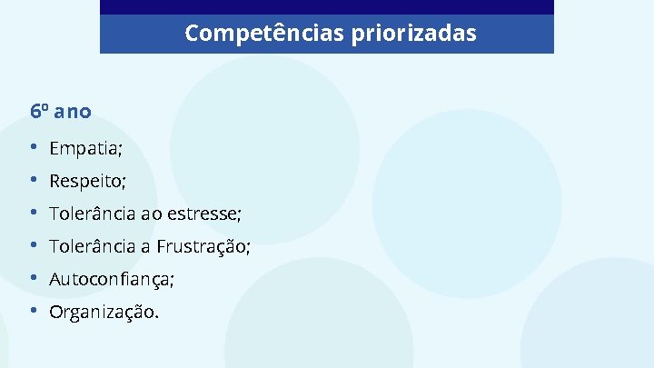 Competências priorizadas 6º ano • • • Empatia; Respeito; Tolerância ao estresse; Tolerância a