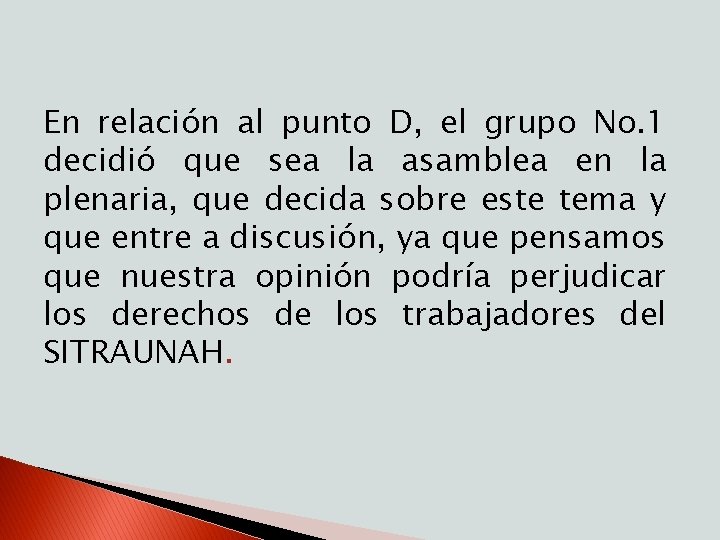 En relación al punto D, el grupo No. 1 decidió que sea la asamblea