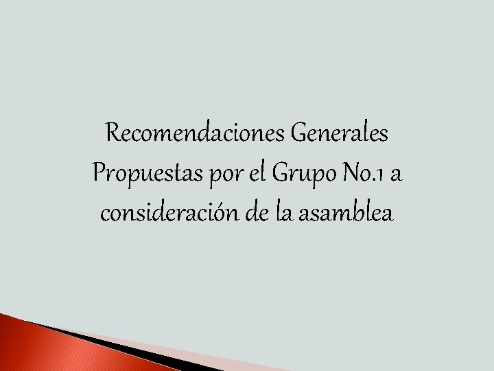 Recomendaciones Generales Propuestas por el Grupo No. 1 a consideración de la asamblea 