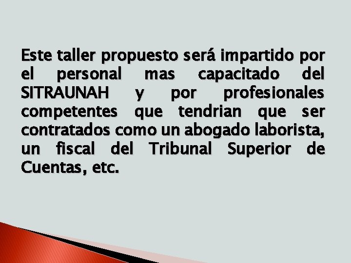 Este taller propuesto será impartido por el personal mas capacitado del SITRAUNAH y por