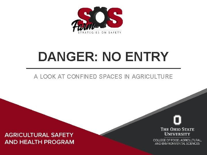 DANGER: NO ENTRY A LOOK AT CONFINED SPACES IN AGRICULTURE 