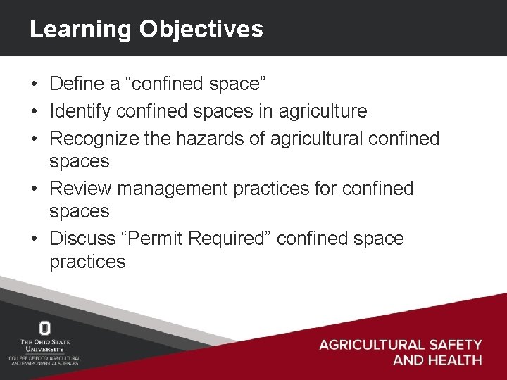 Learning Objectives • Define a “confined space” • Identify confined spaces in agriculture •