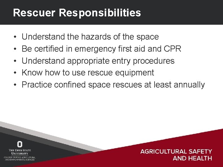 Rescuer Responsibilities • • • Understand the hazards of the space Be certified in