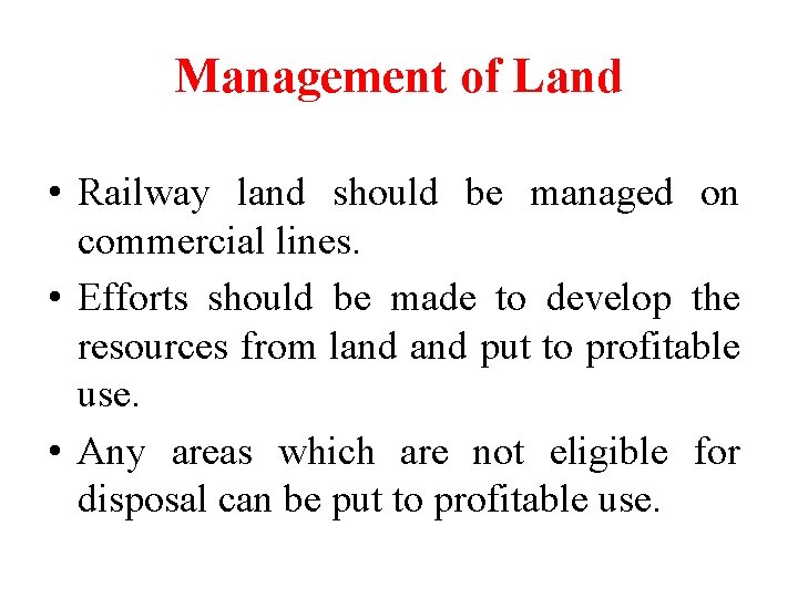 Management of Land • Railway land should be managed on commercial lines. • Efforts Management of Land • Railway land should be managed on commercial lines. • Efforts