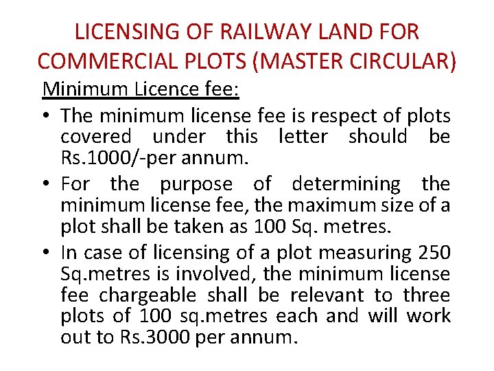 LICENSING OF RAILWAY LAND FOR COMMERCIAL PLOTS (MASTER CIRCULAR) Minimum Licence fee: • The LICENSING OF RAILWAY LAND FOR COMMERCIAL PLOTS (MASTER CIRCULAR) Minimum Licence fee: • The