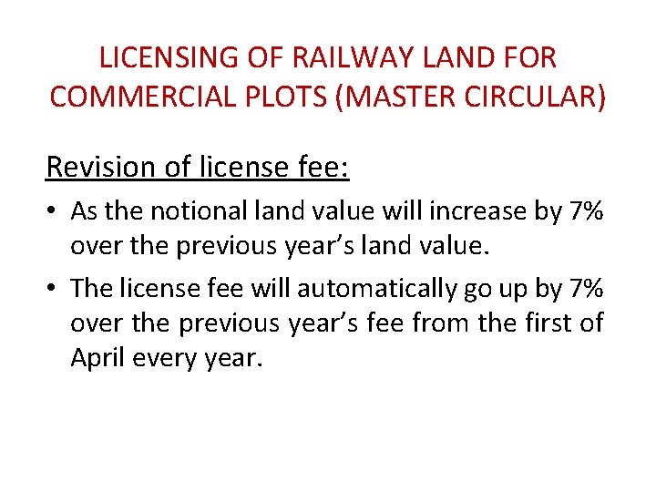 LICENSING OF RAILWAY LAND FOR COMMERCIAL PLOTS (MASTER CIRCULAR) Revision of license fee: • LICENSING OF RAILWAY LAND FOR COMMERCIAL PLOTS (MASTER CIRCULAR) Revision of license fee: •