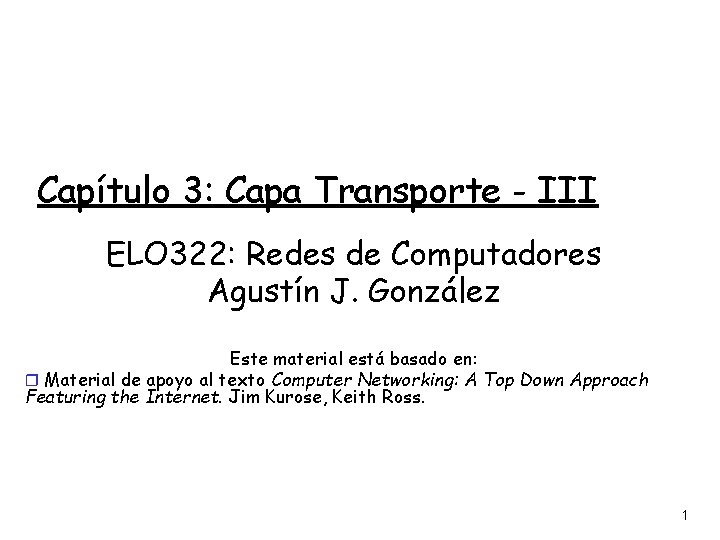 Capítulo 3: Capa Transporte - III ELO 322: Redes de Computadores Agustín J. González