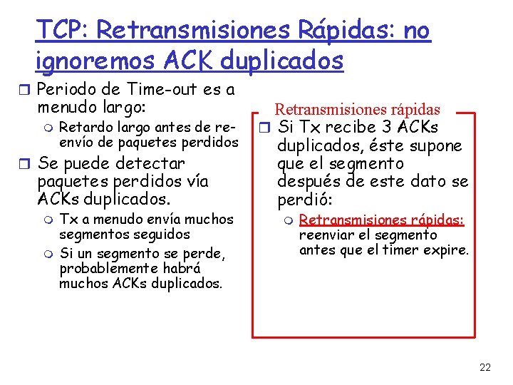 TCP: Retransmisiones Rápidas: no ignoremos ACK duplicados Periodo de Time-out es a menudo largo: