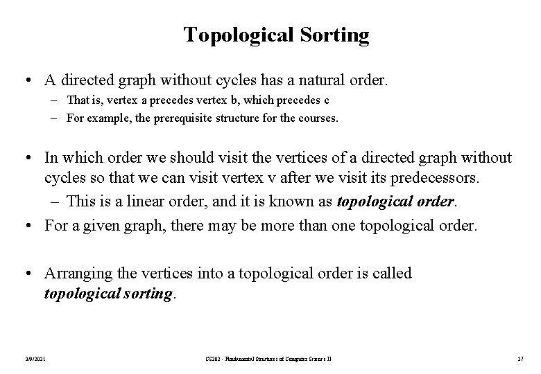 Topological Sorting • A directed graph without cycles has a natural order. – That