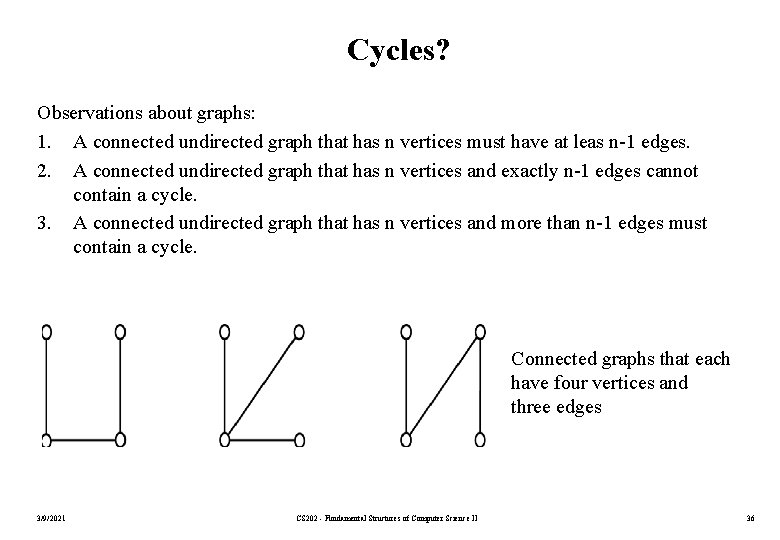 Cycles? Observations about graphs: 1. A connected undirected graph that has n vertices must