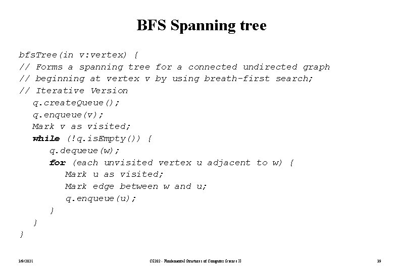 BFS Spanning tree bfs. Tree(in v: vertex) { // Forms a spanning tree for