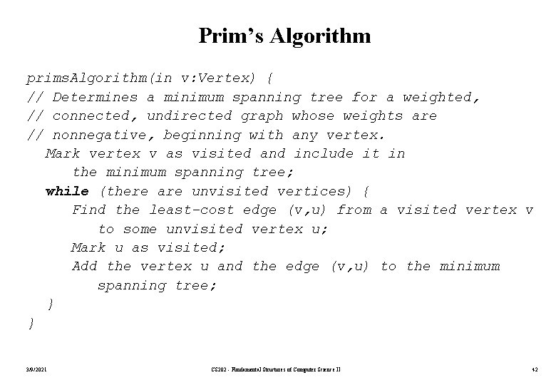 Prim’s Algorithm prims. Algorithm(in v: Vertex) { // Determines a minimum spanning tree for