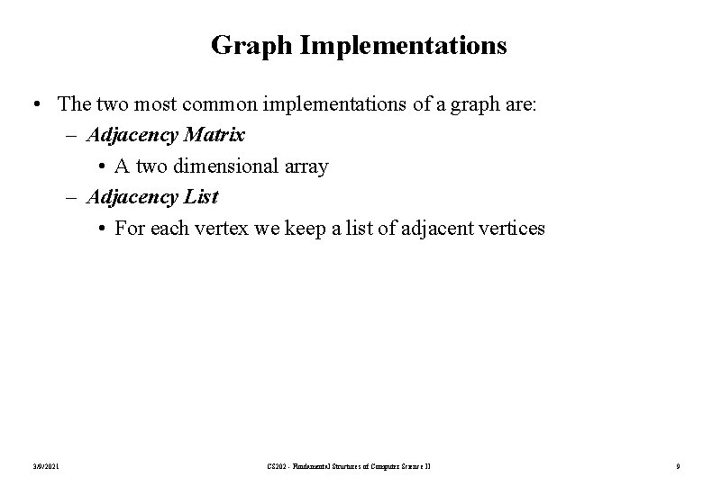 Graph Implementations • The two most common implementations of a graph are: – Adjacency