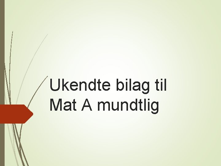 Ukendte bilag til Mat A mundtlig 