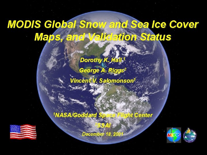 MODIS Global Snow and Sea Ice Cover Maps, and Validation Status Dorothy K. Hall