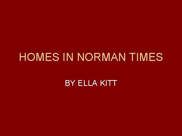 HOMES IN NORMAN TIMES BY ELLA KITT 