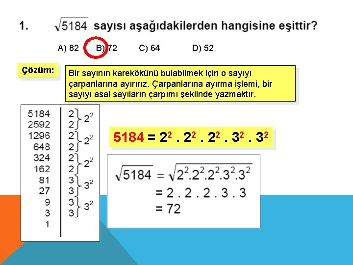 A) 82 Çözüm: B) 72 C) 64 D) 52 Bir sayının karekökünü bulabilmek için