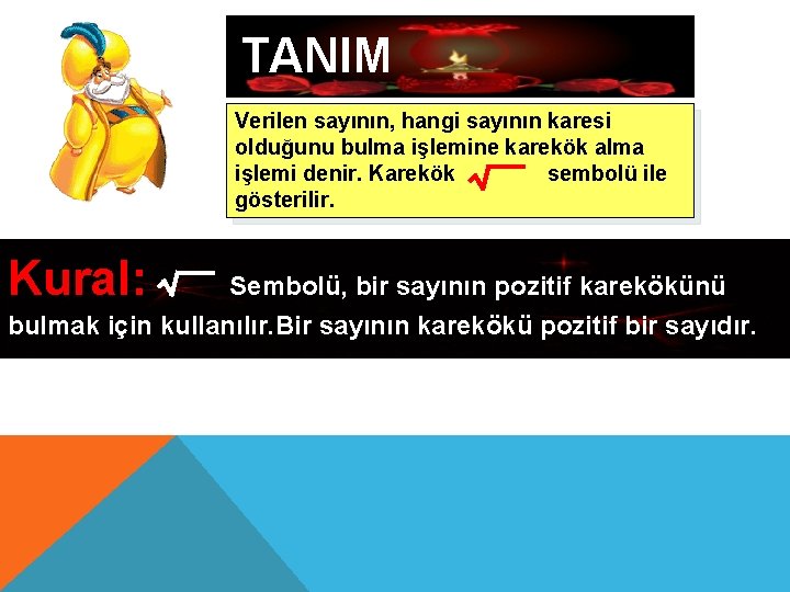 TANIM Verilen sayının, hangi sayının karesi olduğunu bulma işlemine karekök alma işlemi denir. Karekök