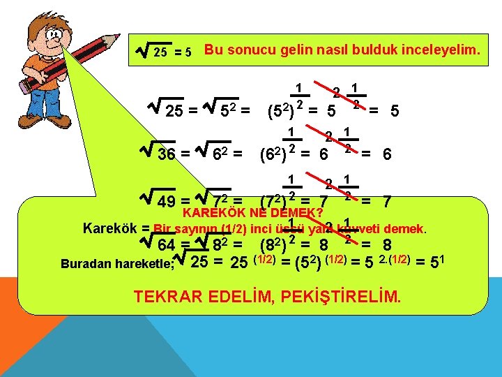 25 = 5 25 = 36 = Bu sonucu gelin nasıl bulduk inceleyelim. 52