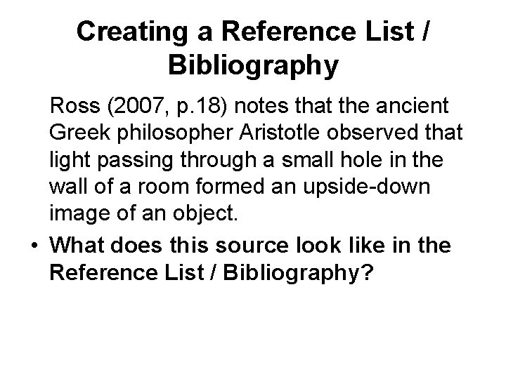 Creating a Reference List / Bibliography Ross (2007, p. 18) notes that the ancient