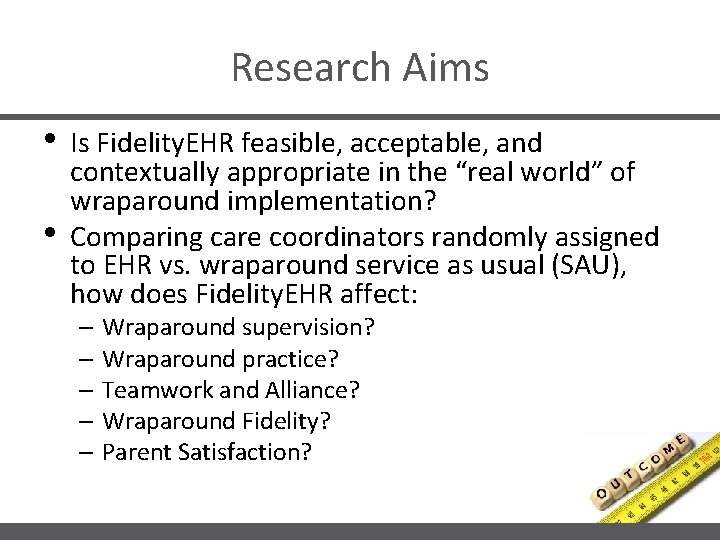 Research Aims • • Is Fidelity. EHR feasible, acceptable, and contextually appropriate in the