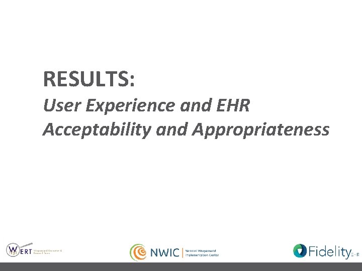 RESULTS: User Experience and EHR Acceptability and Appropriateness 