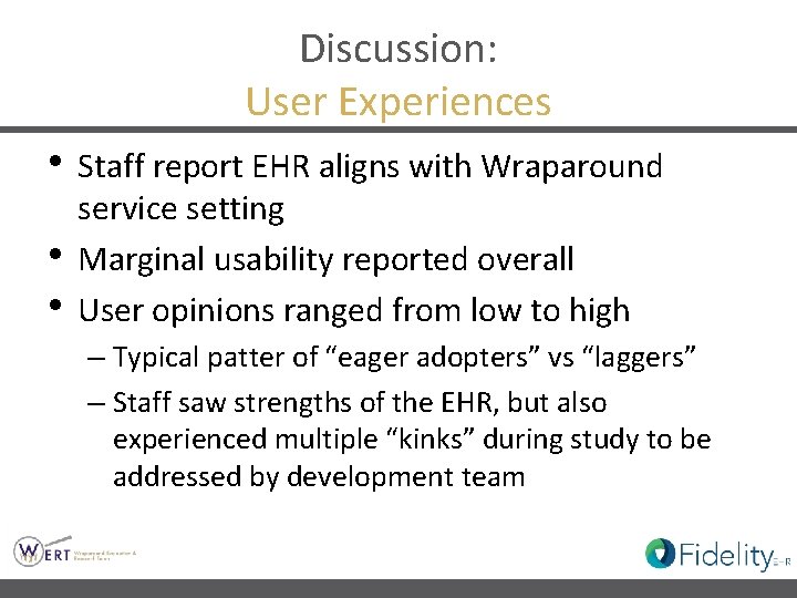 Discussion: User Experiences • Staff report EHR aligns with Wraparound • • service setting