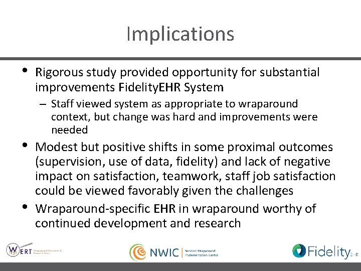 Implications • • • Rigorous study provided opportunity for substantial improvements Fidelity. EHR System