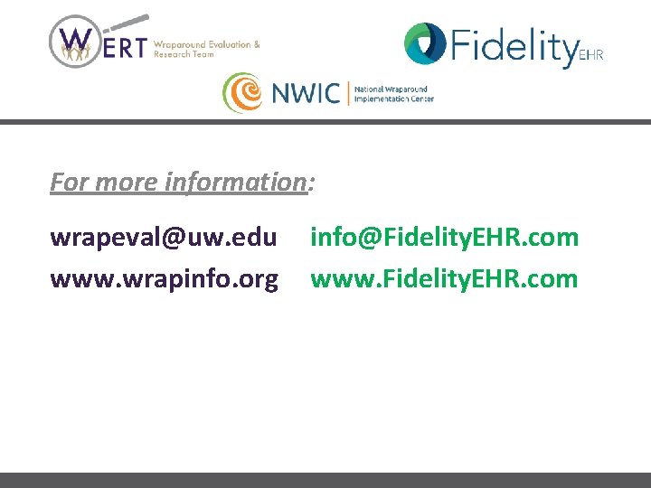 For more information: wrapeval@uw. edu www. wrapinfo. org Wraparound Evaluation & Research Team 2815