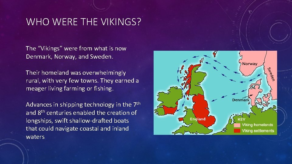 WHO WERE THE VIKINGS? The “Vikings” were from what is now Denmark, Norway, and