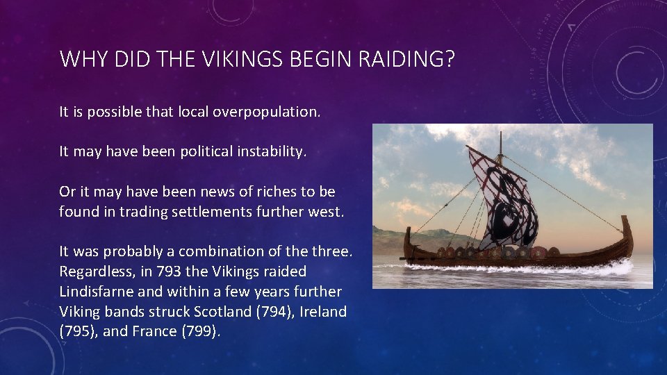 WHY DID THE VIKINGS BEGIN RAIDING? It is possible that local overpopulation. It may