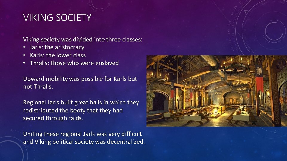 VIKING SOCIETY Viking society was divided into three classes: • Jarls: the aristocracy •